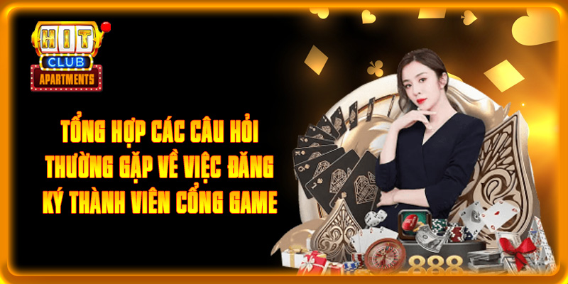 Tổng hợp các câu hỏi thường gặp về việc đăng ký thành viên cổng game