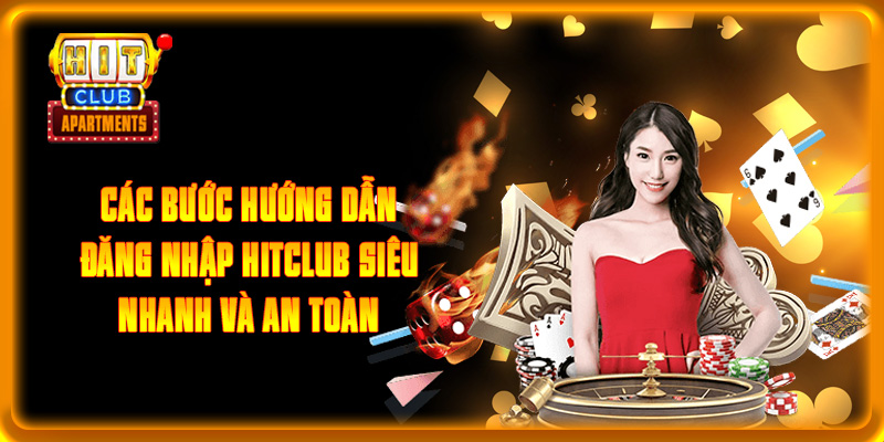 Các bước hướng dẫn đăng nhập HITCLUB siêu nhanh và an toàn