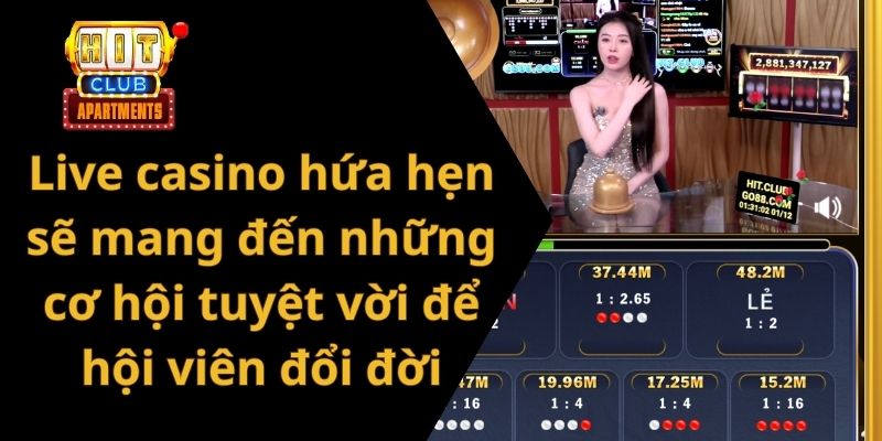 Live casino hứa hẹn sẽ mang đến những cơ hội tuyệt vời để hội viên đổi đời