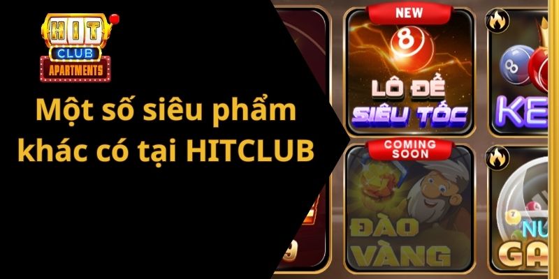 Một số siêu phẩm khác có tại HITCLUB mà anh em nên trải nghiệm thử một lần trong đời